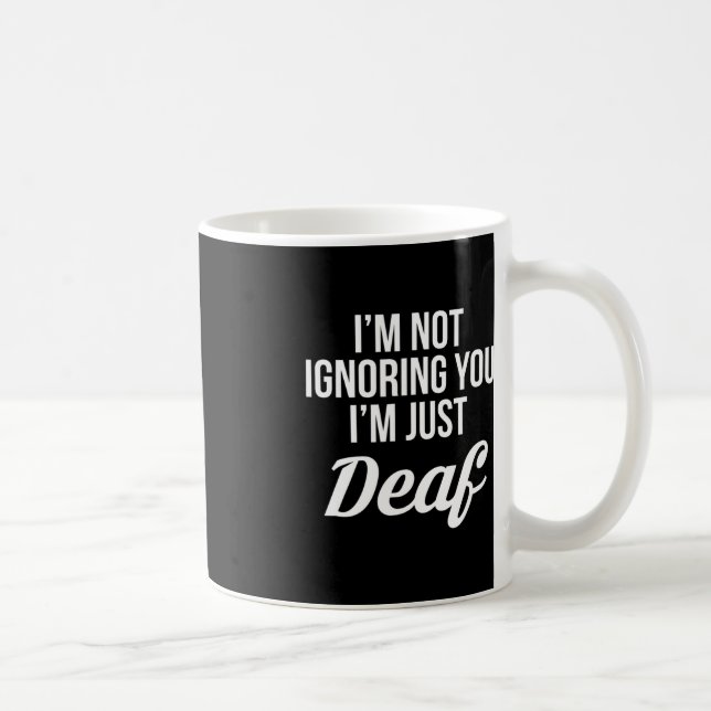 Ich ignoriere dich nicht im bloßen Deaf Deaf-Mute Kaffeetasse (Rechts)
