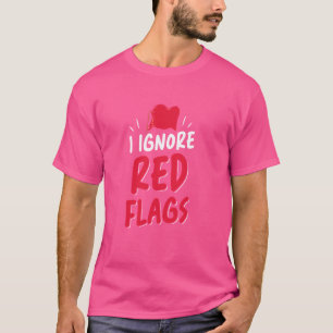 Ich ignoriere Red Flags Meme Lustiger Witz Rote Fl T-Shirt