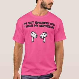 Ich ignoriere Sie nicht, dass ich meine AirPods in T-Shirt