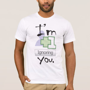 Ich ignoriere Sie T-Shirt