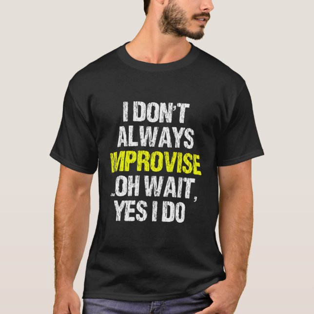Ich improvisiere nicht immer eine lustige Improvis T-Shirt (Vorderseite)
