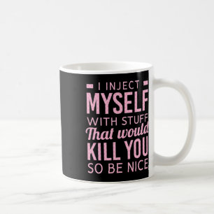 Ich injiziere mir selbst Dinge, die Sie so töten w Kaffeetasse