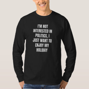 Ich interessiere mich nicht für Politik, die ich n T-Shirt