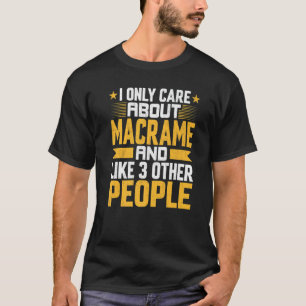 Ich interessiere mich nur für Macrame Künstler und T-Shirt