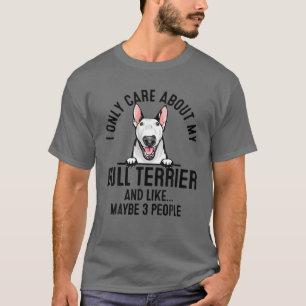 Ich interessiere mich nur für meine Bull Terrier u T-Shirt