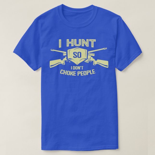 Ich jage also ich nicht Choke Leute Funny Junting  T-Shirt (Design vorne)