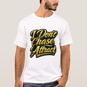 Ich jage nicht, ich ziehe an Gold Schriftzitat T-S T-Shirt