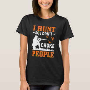 Ich jagte also ich nicht Chot Menschen Enten Jagd  T-Shirt