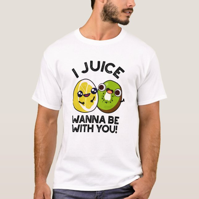 Ich Juice will mit dir lustige Fruchtpuppe sein T-Shirt (Vorderseite)