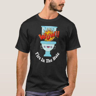 Ich Kackte heute Niedlichen Spaß Feuer in der Hole T-Shirt