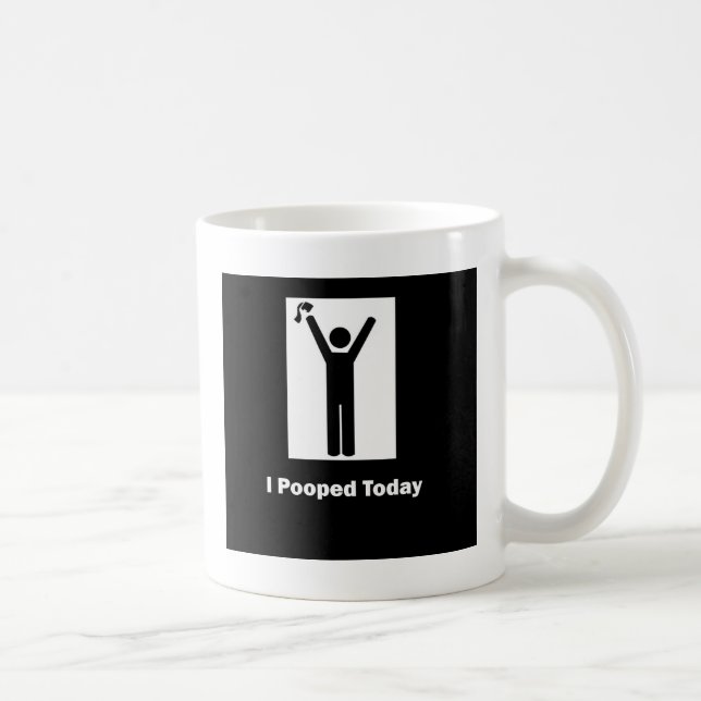 ICH KACKTE HEUTE TASSE (Rechts)