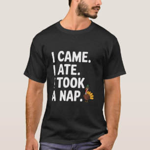 Ich kam, als ich ate, nahm ich ein Nickerchen Türk T-Shirt