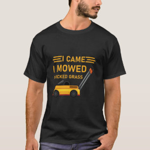 Ich kam, als ich den Rasenmäher geknackt hatte T-Shirt