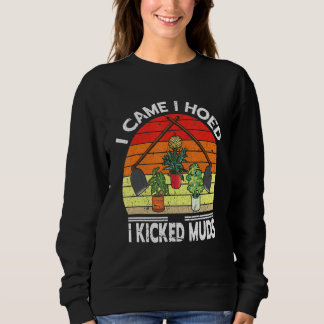 Ich kam, als ich hörte, dass ich Muds Garden Pflan Sweatshirt