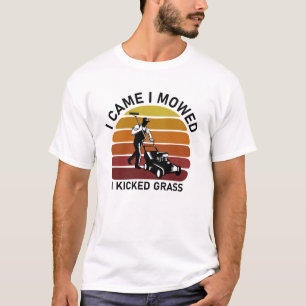 Ich kam, als ich mich mähte, wurde Grass Funny gek T-Shirt
