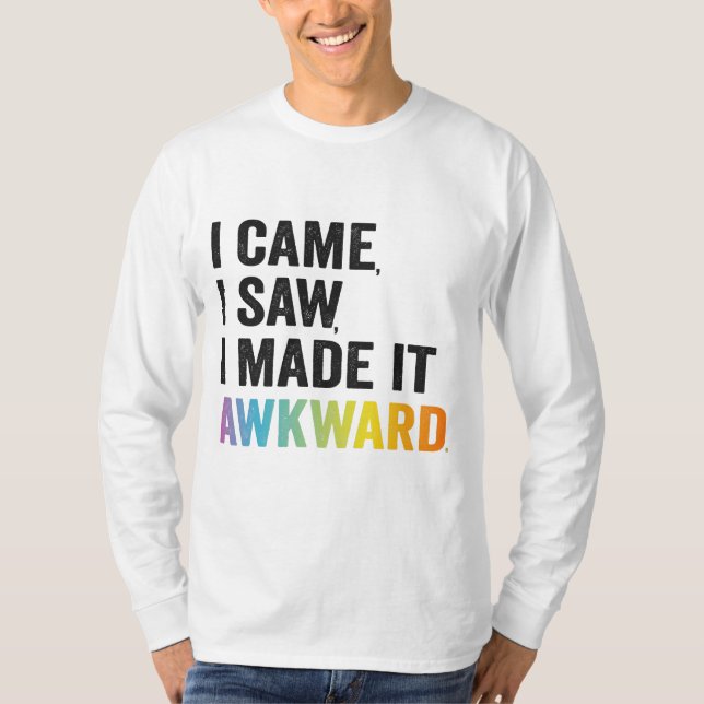 Ich kam, als ich sah, dass ich es zu Awkward Funny T-Shirt (Vorderseite)