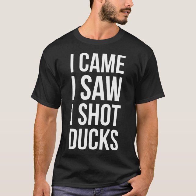 Ich kam, als ich sah, wie ich Ducks jagte T-Shirt (Vorderseite)