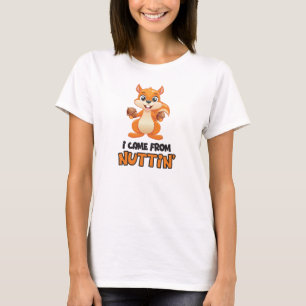 Ich kam aus Nuttin'' T-Shirt