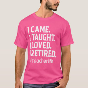 Ich kam, dass ich gelehrt habe, ich habe es gelieb T-Shirt