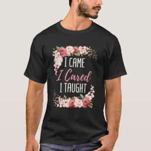 Ich kam, dass ich kümmerte, ich lehrte Lehrer Spri T-Shirt
