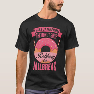 Ich kam gerade aus dem Donut-Shopraub T-Shirt
