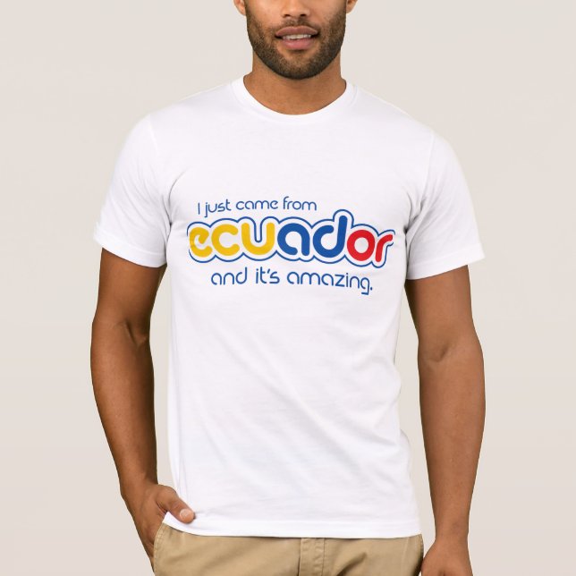 Ich kam gerade aus Ecuador T-Shirt (Vorderseite)