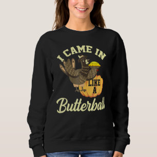 Ich kam herein wie ein Butterball-Erntedank Türkei Sweatshirt