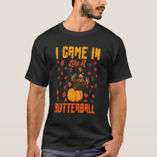 Ich kam herein wie ein Butterball-Erntedank Türkei T-Shirt