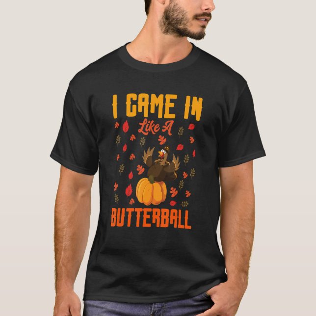 Ich kam herein wie ein Butterball-Erntedank Türkei T-Shirt (Vorderseite)