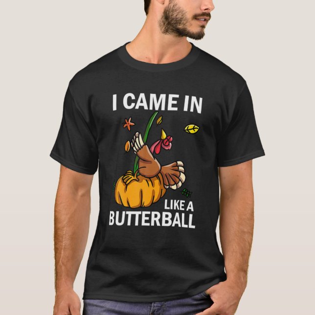 Ich kam herein wie ein Butterball-Erntedank Türkei T-Shirt (Vorderseite)