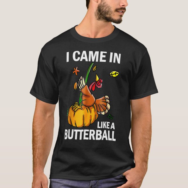 Ich kam herein wie ein Butterball-Erntedank Türkei T-Shirt (Vorderseite)