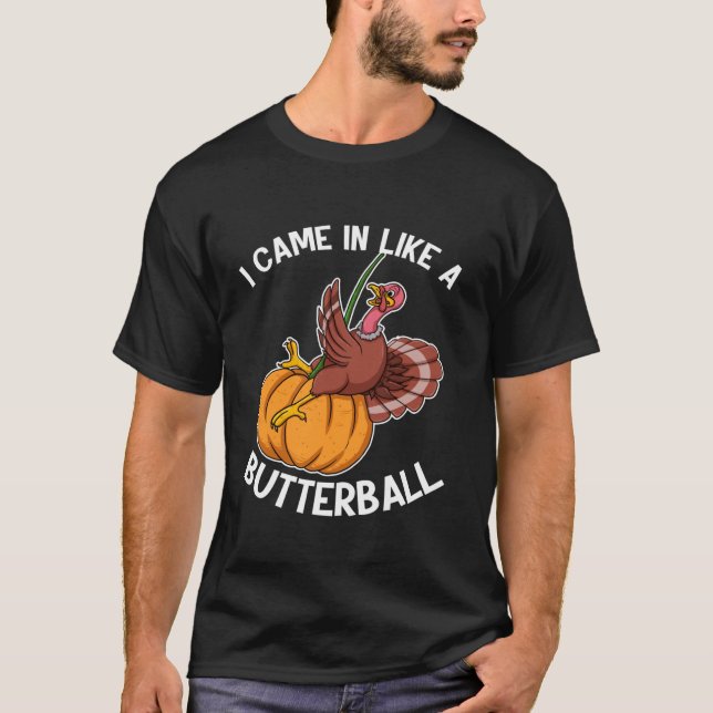 Ich kam herein wie ein Butterball-Erntedank Urlaub T-Shirt (Vorderseite)