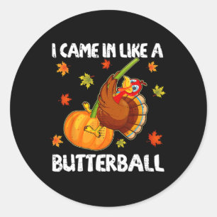 Ich kam herein wie ein Butterball Funny Happy Than Runder Aufkleber