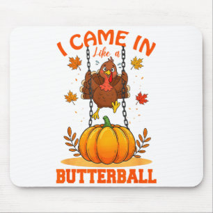 Ich kam herein wie ein Butterball Lustiger Ernteda Mousepad