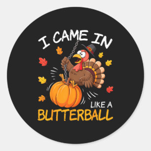 Ich kam herein wie ein Butterball Lustiger Truthah Runder Aufkleber