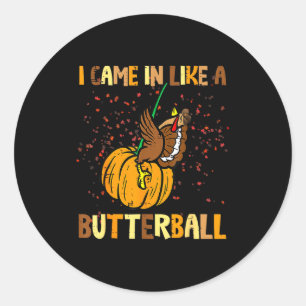 Ich kam herein wie ein Butterball Thanksgiving Tru Runder Aufkleber