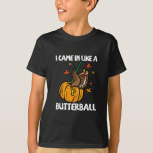 Ich kam herein wie ein Butterll lustiger Truthahn T-Shirt