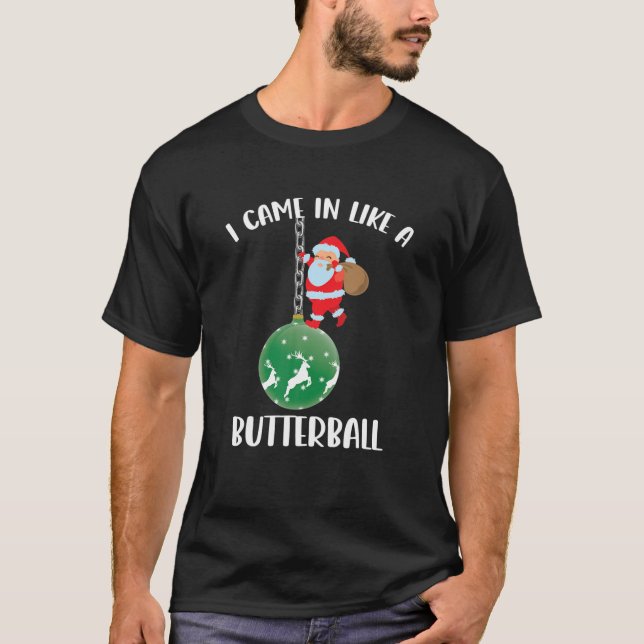 Ich kam herein wie ein Weihnachtsfest im Butterbal T-Shirt (Vorderseite)
