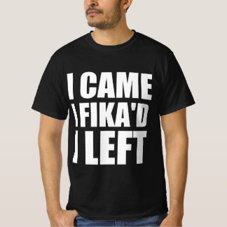 Ich kam Ich Fika’d Ich ging T-Shirt