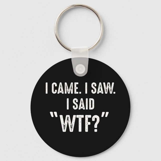 Ich kam. Ich habe gesehen. Ich sagte "WTF?" Funny  Schlüsselanhänger (Vorderseite)