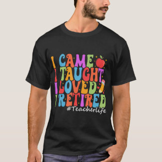Ich kam, ich lehrte, ich liebe es, ich müde Funny  T-Shirt