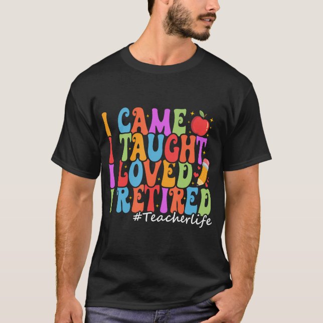 Ich kam, ich lehrte, ich liebe es, ich müde Funny T-Shirt (Vorderseite)