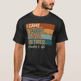 Ich kam, ich lehrte, ich liebte, ich ging in Rente T-Shirt