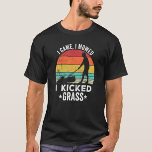 Ich kam, ich mähte, ich kickte Gras Gartenarbeit T-Shirt