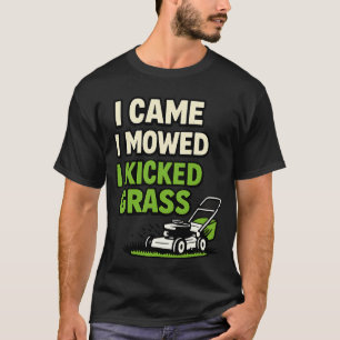 Ich kam, ich mähte, ich kickte Gras Lustige Rasenp T-Shirt