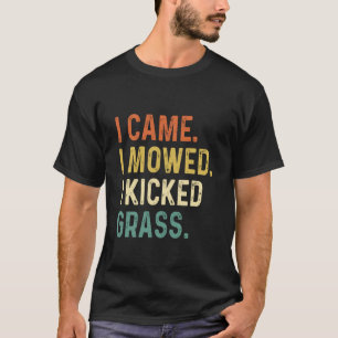 Ich kam, ich mähte, ich kickte Gras Lustiger Rasen T-Shirt