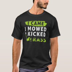 Ich kam, ich mähte, ich kickte Gras, Rasen mähen G T-Shirt