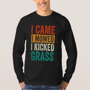Ich kam, ich mähte, ich kickte Gras Rasenmähen 11 T-Shirt