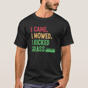 Ich kam, ich mähte, ich kickte Gras Rasenmähen Gär T-Shirt