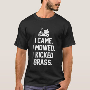 Ich kam ich mähte ich kickte Gras T-Shirt
